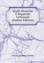 Studi, Ricerche E Bagatelle Letterarie (Italian Edition)