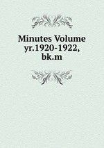 Minutes Volume yr.1920-1922, bk.m