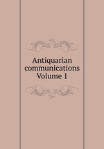 Antiquarian communications Volume 1