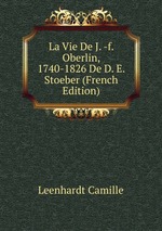 La Vie De J. -f. Oberlin, 1740-1826 De D. E. Stoeber (French Edition)