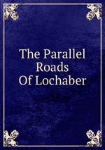 The Parallel Roads Of Lochaber