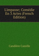 L`impasse; Comdie En 3 Actes (French Edition)