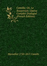 Camille; Or, Le Souterrain. Opra Complet Dialogu (French Edition)