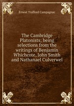 The Cambridge Platonists; being selections from the writings of Benjamin Whichcote, John Smith and Nathanael Culverwel