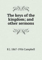 The keys of the kingdom; and other sermons