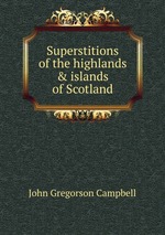 Superstitions of the highlands & islands of Scotland