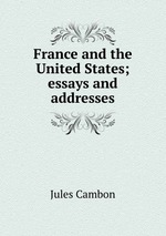 France and the United States; essays and addresses