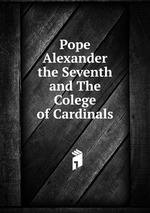 Pope Alexander the Seventh and The Colege of Cardinals