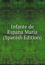 Infante de Espana Maria (Spanish Edition)