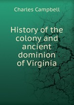 History of the colony and ancient dominion of Virginia