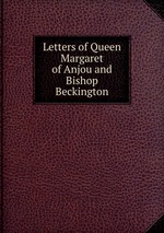 Letters of Queen Margaret of Anjou and Bishop Beckington