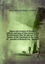 Digest and revision of Stryker`s Officers and men of New Jersey in the Revolutionary War: for the use of the Society of the Cincinnati in the State of . . payable to Richard Cox, . Signed a