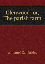 Glenwood; or, The parish farm