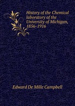 History of the Chemical laboratory of the University of Michigan, 1856-1916