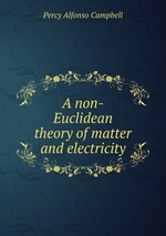 A non-Euclidean theory of matter and electricity