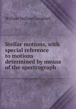 Stellar motions, with special reference to motions determined by means of the spectrograph