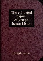 The collected papers of Joseph baron Lister