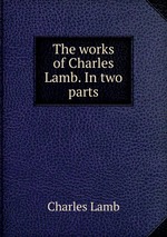 The works of Charles Lamb. In two parts