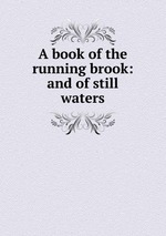 A book of the running brook: and of still waters