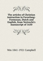 The articles of Christian instruction in Favorlang-Formosan, Dutch and English, from Vertrecht`s manuscript of 1650