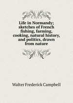Life in Normandy; sketches of French fishing, farming, cooking, natural history, and politics, drawn from nature