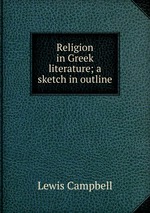 Religion in Greek literature; a sketch in outline