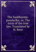 The Saddharma-pundarka; or, The lotus of the true law. Translated by H. Kern