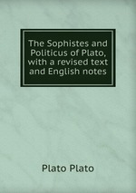 The Sophistes and Politicus of Plato, with a revised text and English notes
