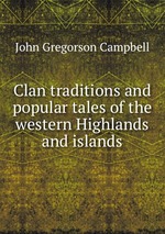 Clan traditions and popular tales of the western Highlands and islands