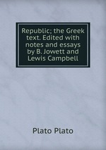 Republic; the Greek text. Edited with notes and essays by B. Jowett and Lewis Campbell