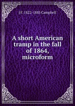 A short American tramp in the fall of 1864, microform