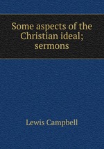 Some aspects of the Christian ideal; sermons