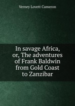 In savage Africa, or, The adventures of Frank Baldwin from Gold Coast to Zanzibar