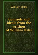 Counsels and ideals from the writings of William Osler