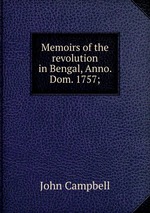 Memoirs of the revolution in Bengal, Anno. Dom. 1757;