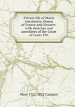 The Private life of Marie Antoinette. Volume 1