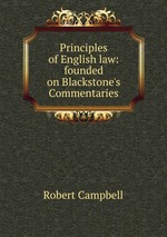 Principles of English law: founded on Blackstone`s Commentaries