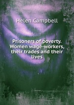Prisoners of poverty. Women wage-workers, their trades and their lives