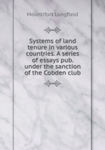 Systems of land tenure in various countries. A series of essays pub. under the sanction of the Cobden club