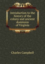 Introduction to the history of the colony and ancient dominion of Virginia