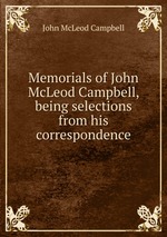 Memorials of John McLeod Campbell, being selections from his correspondence