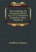 The Cambridge Ms (University Library, Gg. 4.27) of Chaucer`s Canterbury Tales, Volume 66