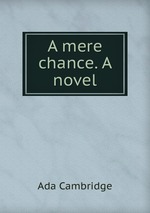 A mere chance. A novel