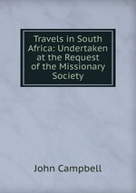 Travels in South Africa: Undertaken at the Request of the Missionary Society