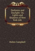 Darkness and Daylight: Or, Lights and Shadows of New York Life