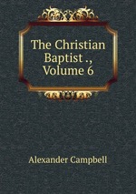 The Christian Baptist ., Volume 6