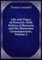 Life and Times of Petrarch: With Notices of Boccacio and His Illustrious Contemporaries, Volume 2