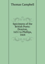 Specimens of the British Poets: Drayton, 1631 to Phillips, 1664