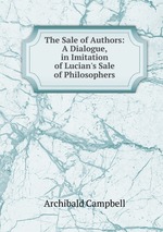 The Sale of Authors: A Dialogue, in Imitation of Lucian`s Sale of Philosophers