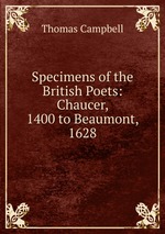 Specimens of the British Poets: Chaucer, 1400 to Beaumont, 1628